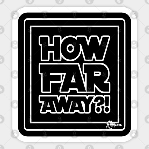 How far away Sticker by RuftupDesigns